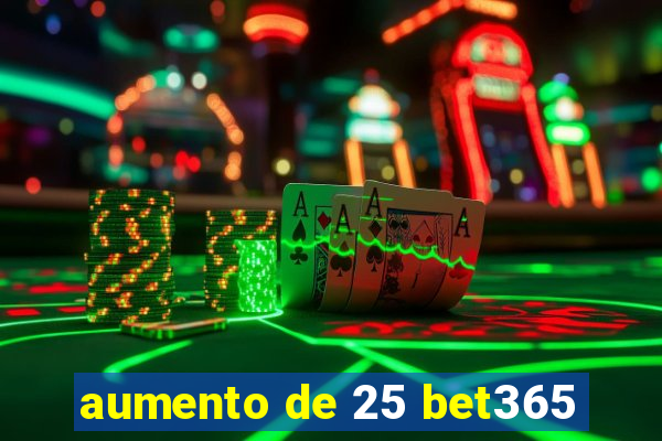 aumento de 25 bet365